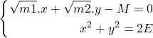 \begin{equation*}\left\lbrace\begin{aligned}\sqrt{m1}.x + \sqrt{m2}.y - M = 0 \\x^2 + y^2 = 2E \\\end{aligned}\right\end{equation*}
